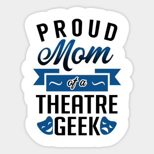 Proud Mom of a Theatre Geek Sticker